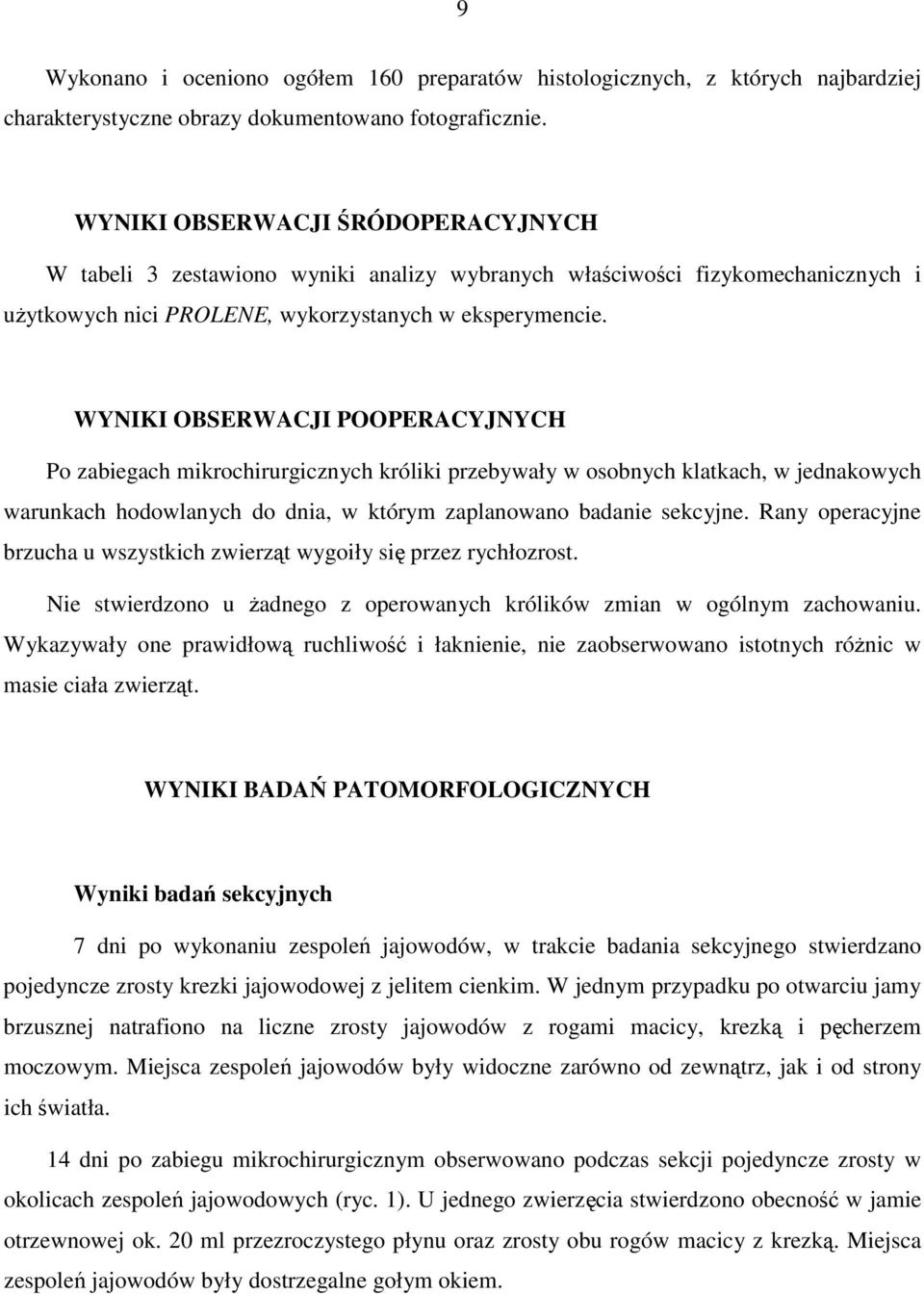WYNIKI OBSERWACJI POOPERACYJNYCH Po zabiegach mikrochirurgicznych króliki przebywały w osobnych klatkach, w jednakowych warunkach hodowlanych do dnia, w którym zaplanowano badanie sekcyjne.