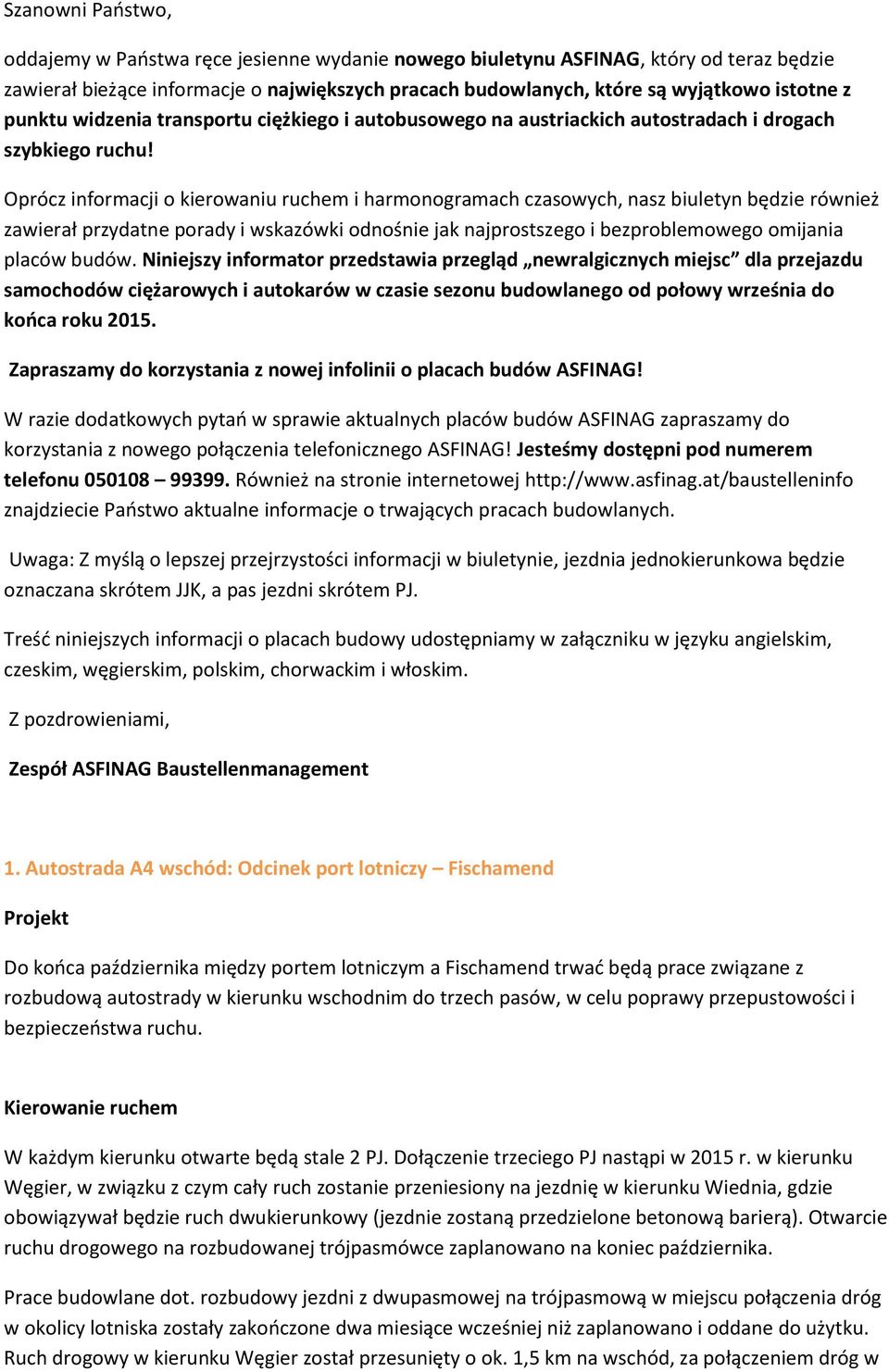 Oprócz informacji o kierowaniu ruchem i harmonogramach czasowych, nasz biuletyn będzie również zawierał przydatne porady i wskazówki odnośnie jak najprostszego i bezproblemowego omijania placów budów.