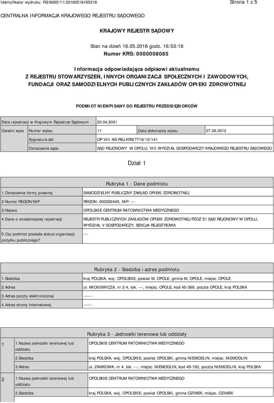 OPIEKI ZDROWOTNEJ PODMIOT NIEWPISANY DO REJESTRU PRZEDSIĘBIORCÓW Data rejestracji w Krajowym Rejestrze Sądowym 20.04.2001 Ostatni wpis Numer wpisu 11 Data dokonania wpisu 27.06.