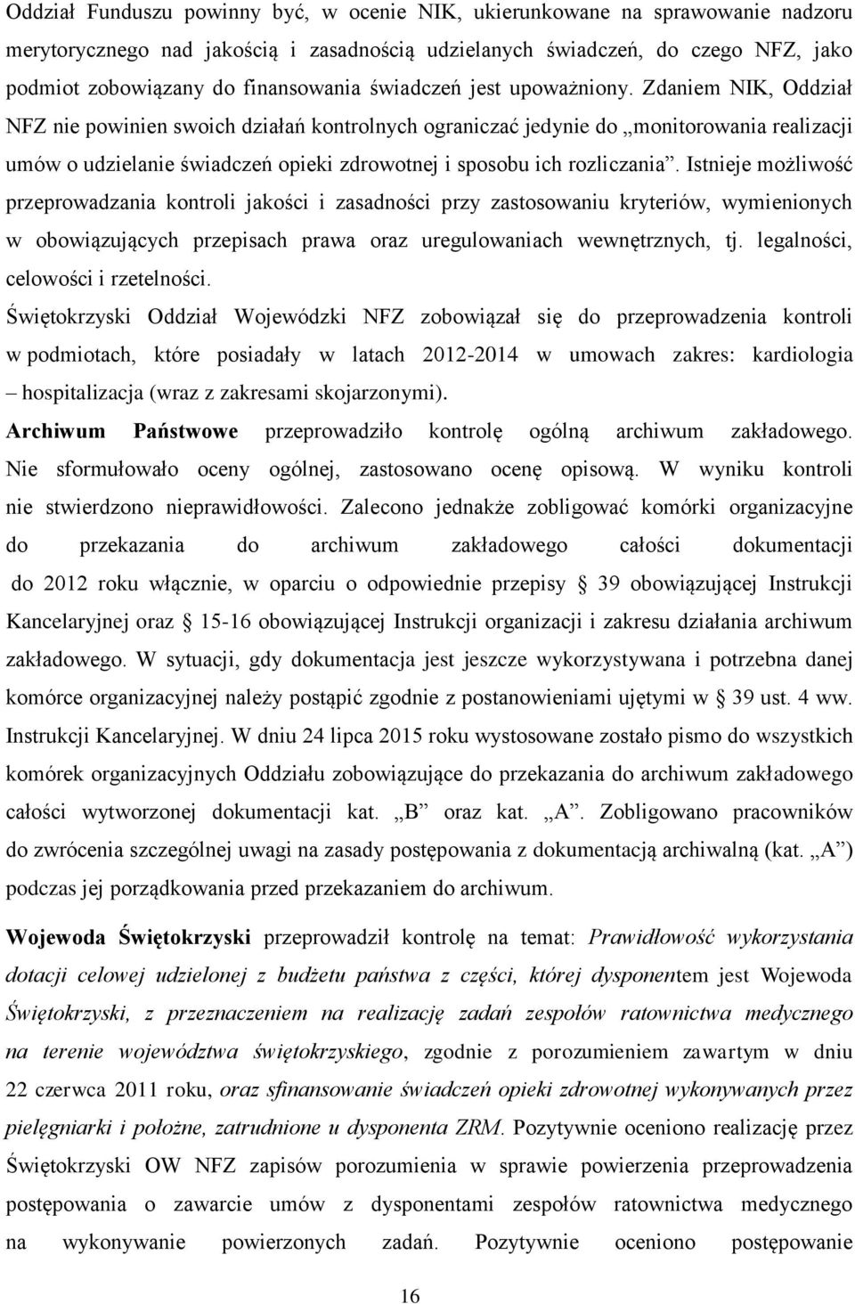 Zdaniem NIK, Oddział NFZ nie powinien swoich działań kontrolnych ograniczać jedynie do monitorowania realizacji umów o udzielanie świadczeń opieki zdrowotnej i sposobu ich rozliczania.