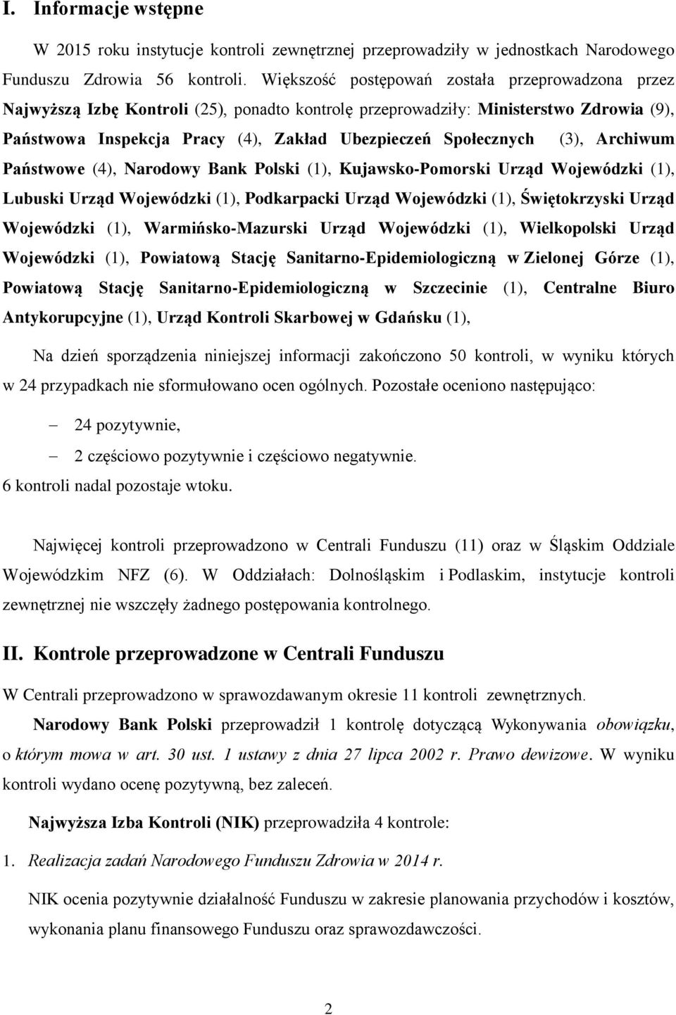 Społecznych (3), Archiwum Państwowe (4), Narodowy Bank Polski (1), Kujawsko-Pomorski Urząd Wojewódzki (1), Lubuski Urząd Wojewódzki (1), Podkarpacki Urząd Wojewódzki (1), Świętokrzyski Urząd