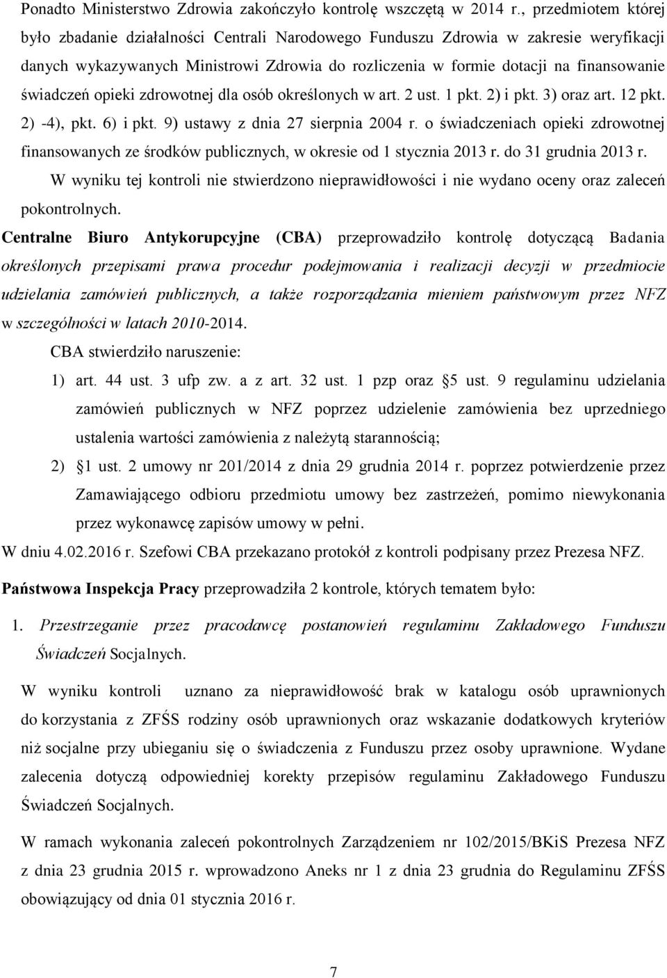 świadczeń opieki zdrowotnej dla osób określonych w art. 2 ust. 1 pkt. 2) i pkt. 3) oraz art. 12 pkt. 2) -4), pkt. 6) i pkt. 9) ustawy z dnia 27 sierpnia 2004 r.