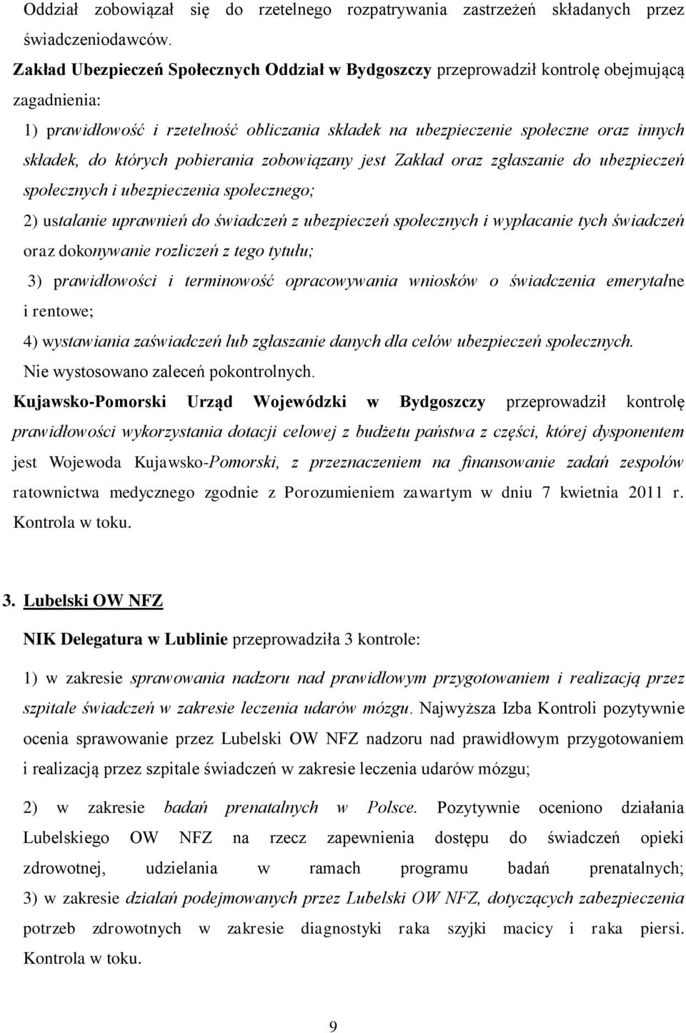 których pobierania zobowiązany jest Zakład oraz zgłaszanie do ubezpieczeń społecznych i ubezpieczenia społecznego; 2) ustalanie uprawnień do świadczeń z ubezpieczeń społecznych i wypłacanie tych