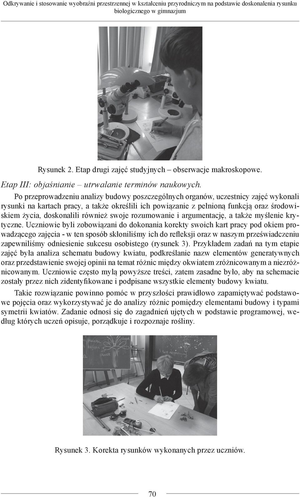 Po przeprowadzeniu analizy budowy poszczególnych organów, uczestnicy zajęć wykonali rysunki na kartach pracy, a także określili ich powiązanie z pełnioną funkcją oraz środowiskiem życia, doskonalili
