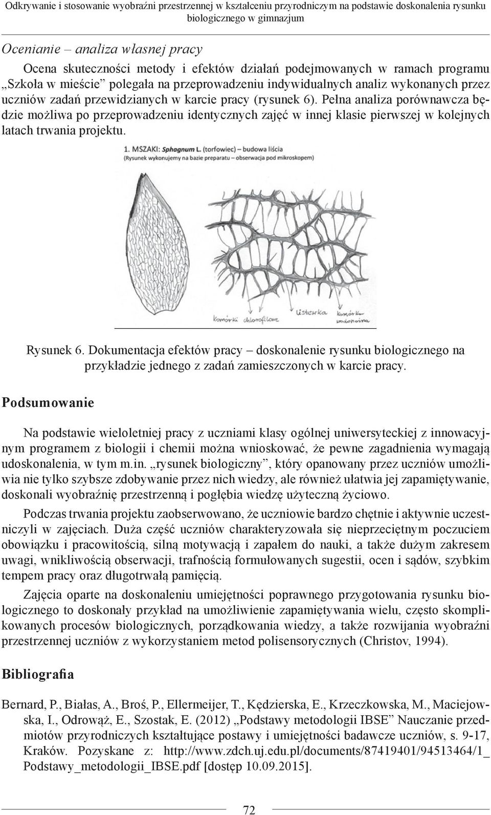 Pełna analiza porównawcza będzie możliwa po przeprowadzeniu identycznych zajęć w innej klasie pierwszej w kolejnych latach trwania projektu. Rysunek 6.