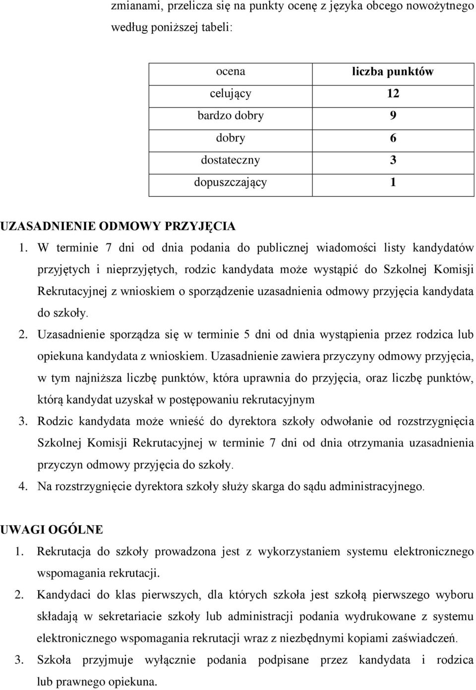 W terminie 7 dni od dnia podania do publicznej wiadomości listy kandydatów przyjętych i nieprzyjętych, rodzic kandydata może wystąpić do Szkolnej Komisji Rekrutacyjnej z wnioskiem o sporządzenie
