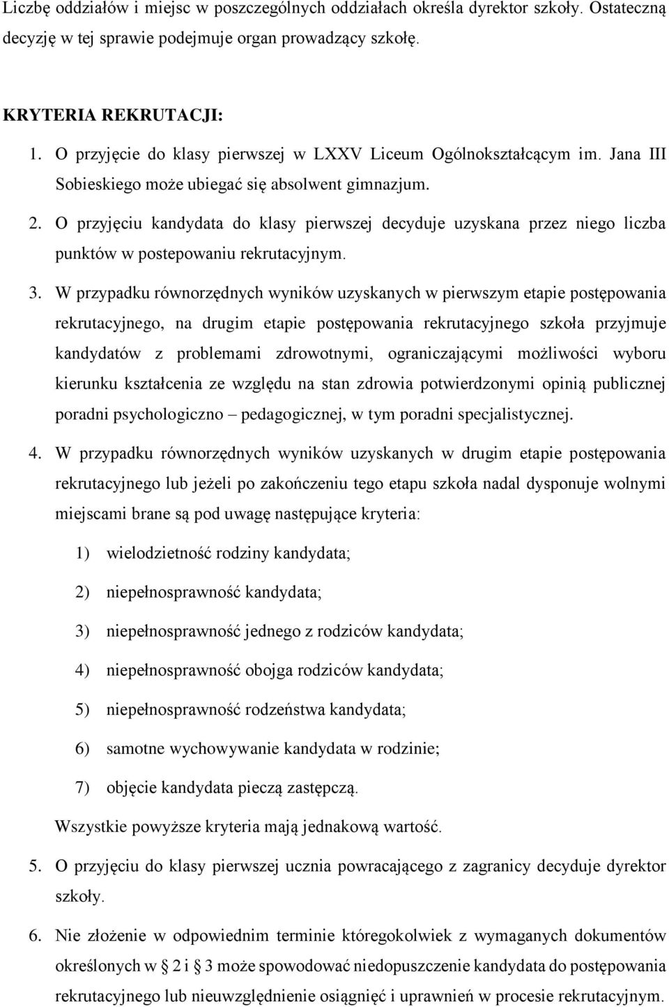 O przyjęciu kandydata do klasy pierwszej decyduje uzyskana przez niego liczba punktów w postepowaniu rekrutacyjnym. 3.