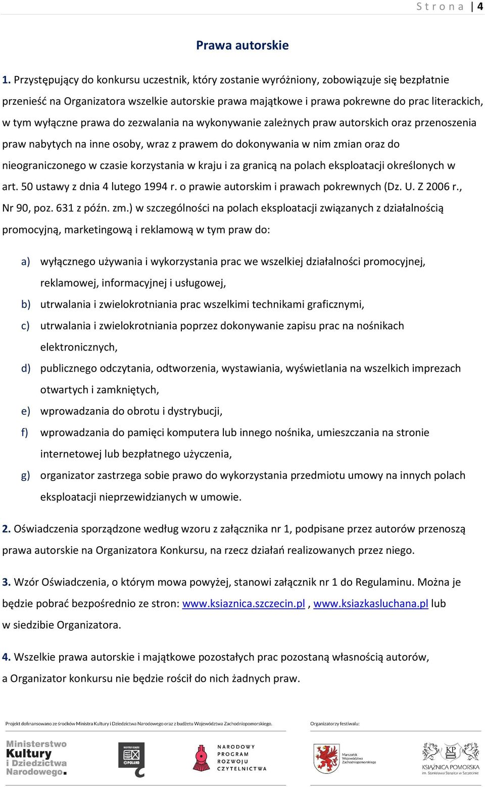 wyłączne prawa do zezwalania na wykonywanie zależnych praw autorskich oraz przenoszenia praw nabytych na inne osoby, wraz z prawem do dokonywania w nim zmian oraz do nieograniczonego w czasie