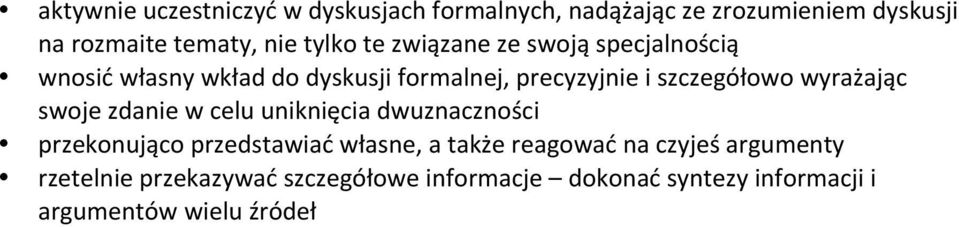 wyrażając swoje zdanie w celu uniknięcia dwuznaczności przekonująco przedstawiać własne, a także reagować na