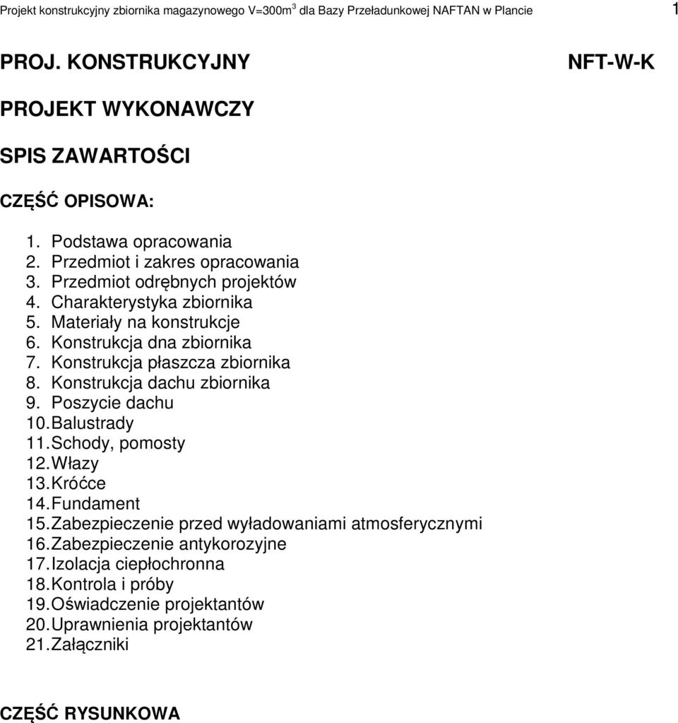 Konstrukcja płaszcza zbiornika 8. Konstrukcja dachu zbiornika 9. Poszycie dachu 10. Balustrady 11. Schody, pomosty 12. Włazy 13. Króćce 14. Fundament 15.