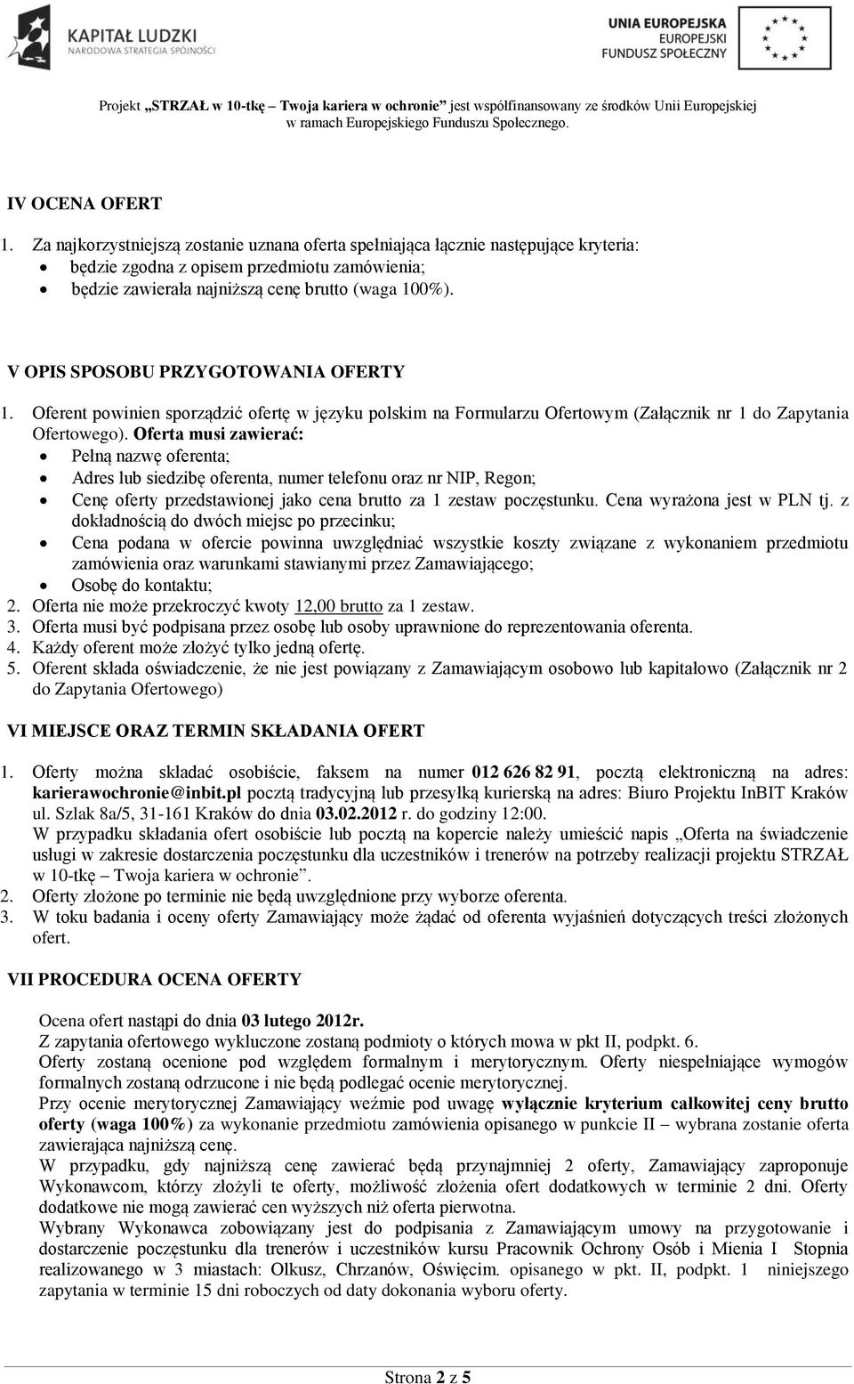 V OPIS SPOSOBU PRZYGOTOWANIA OFERTY 1. Oferent powinien sporządzić ofertę w języku polskim na Formularzu Ofertowym (Załącznik nr 1 do Zapytania Ofertowego).