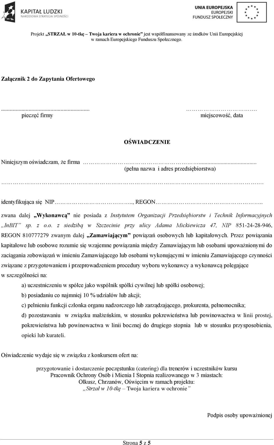 Przez powiązania kapitałowe lub osobowe rozumie się wzajemne powiązania między Zamawiającym lub osobami upoważnionymi do zaciągania zobowiązań w imieniu Zamawiającego lub osobami wykonującymi w