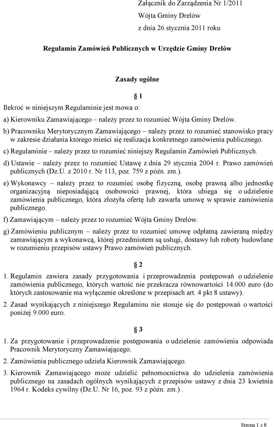 1 b) Pracowniku Merytorycznym Zamawiającego należy przez to rozumieć stanowisko pracy w zakresie działania którego mieści się realizacja konkretnego zamówienia publicznego.