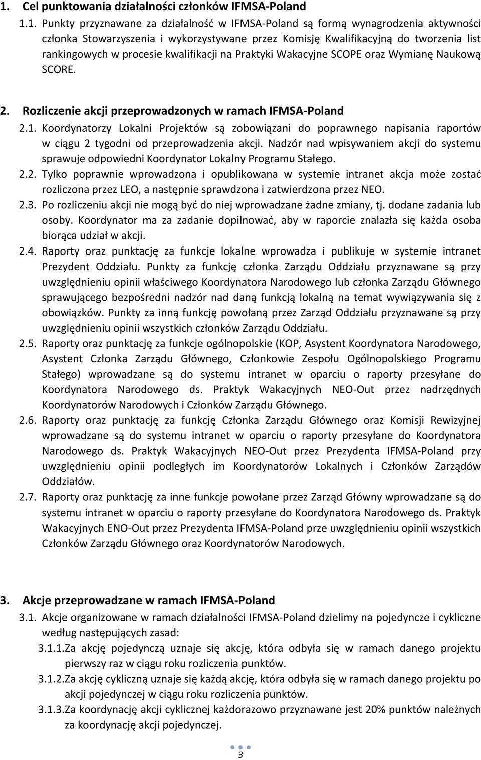 Koordynatorzy Lokalni Projektów są zobowiązani do poprawnego napisania raportów w ciągu tygodni od przeprowadzenia akcji.
