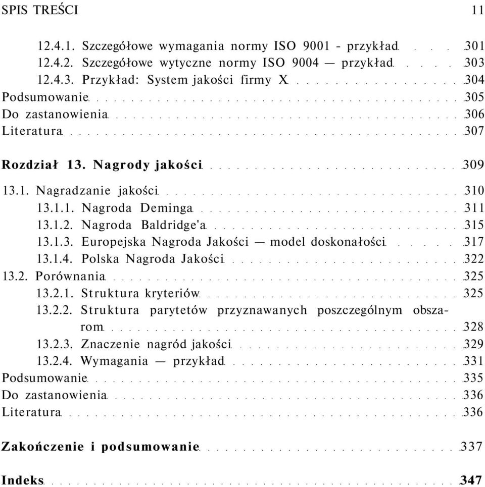Polska Nagroda Jakości 322 13.2. Porównania 325 13.2.1. Struktura kryteriów 325 13.2.2. Struktura parytetów przyznawanych poszczególnym obszarom 328 13.2.3. Znaczenie nagród jakości 329 13.