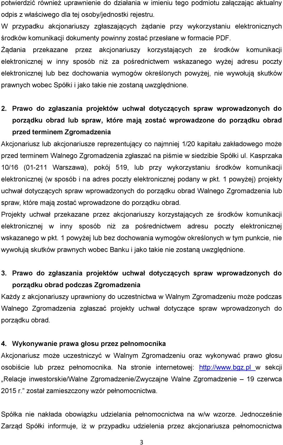 Żądania przekazane przez akcjonariuszy korzystających ze środków komunikacji elektronicznej w inny sposób niż za pośrednictwem wskazanego wyżej adresu poczty elektronicznej lub bez dochowania wymogów