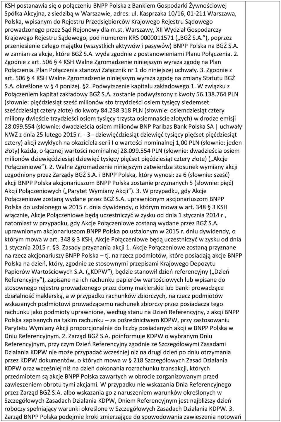 A. ), poprzez przeniesienie całego majątku (wszystkich aktywów i pasywów) BNPP Polska na BGŻ S.A. w zamian za akcje, które BGŻ S.A. wyda zgodnie z postanowieniami Planu Połączenia. 2. Zgodnie z art.