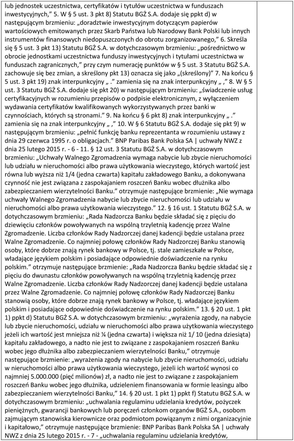 niedopuszczonych do obrotu zorganizowanego, 6. Skreśla się 5 ust. 3 pkt 13) Statutu BGŻ S.A.