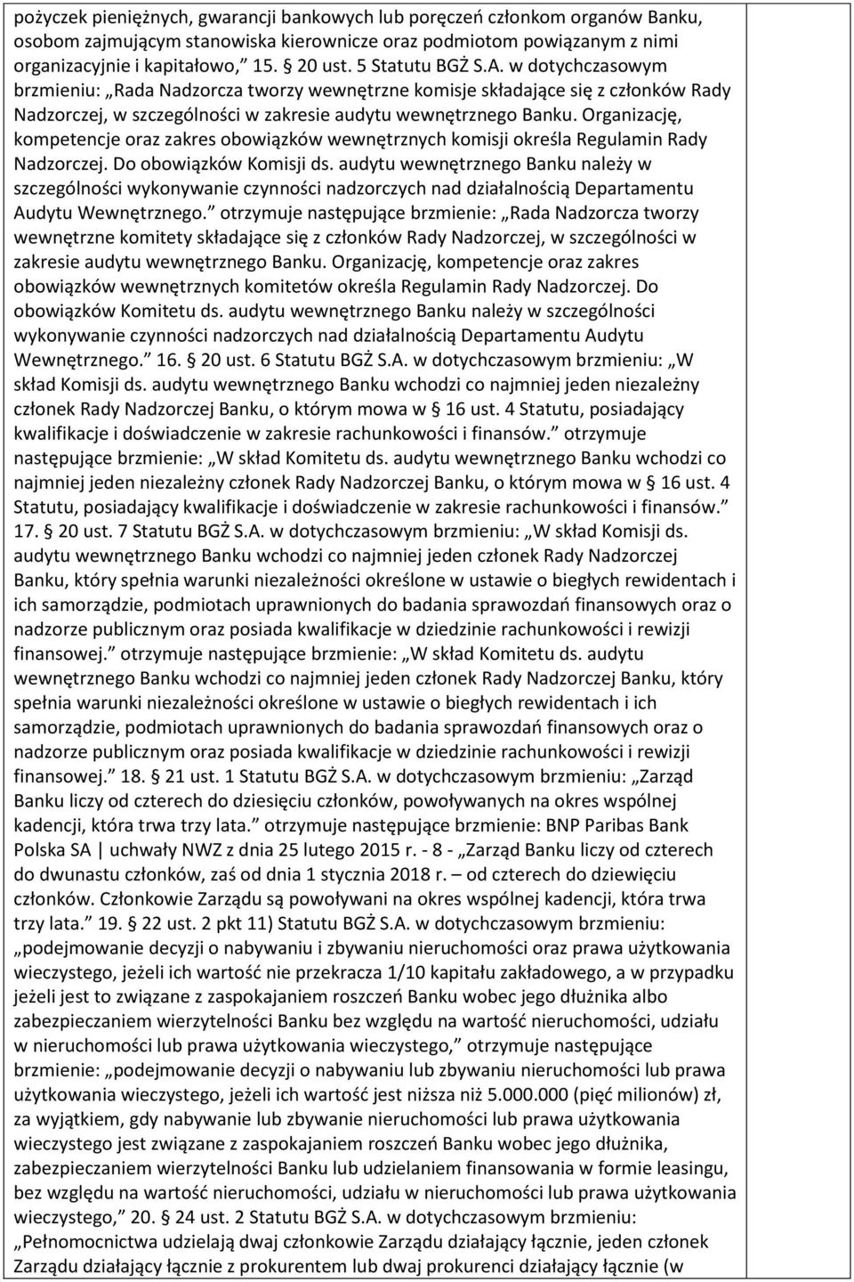Organizację, kompetencje oraz zakres obowiązków wewnętrznych komisji określa Regulamin Rady Nadzorczej. Do obowiązków Komisji ds.