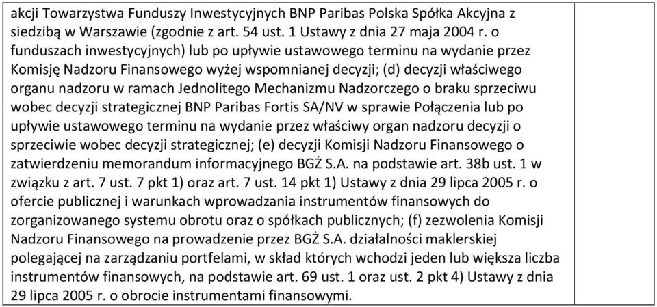 Mechanizmu Nadzorczego o braku sprzeciwu wobec decyzji strategicznej BNP Paribas Fortis SA/NV w sprawie Połączenia lub po upływie ustawowego terminu na wydanie przez właściwy organ nadzoru decyzji o