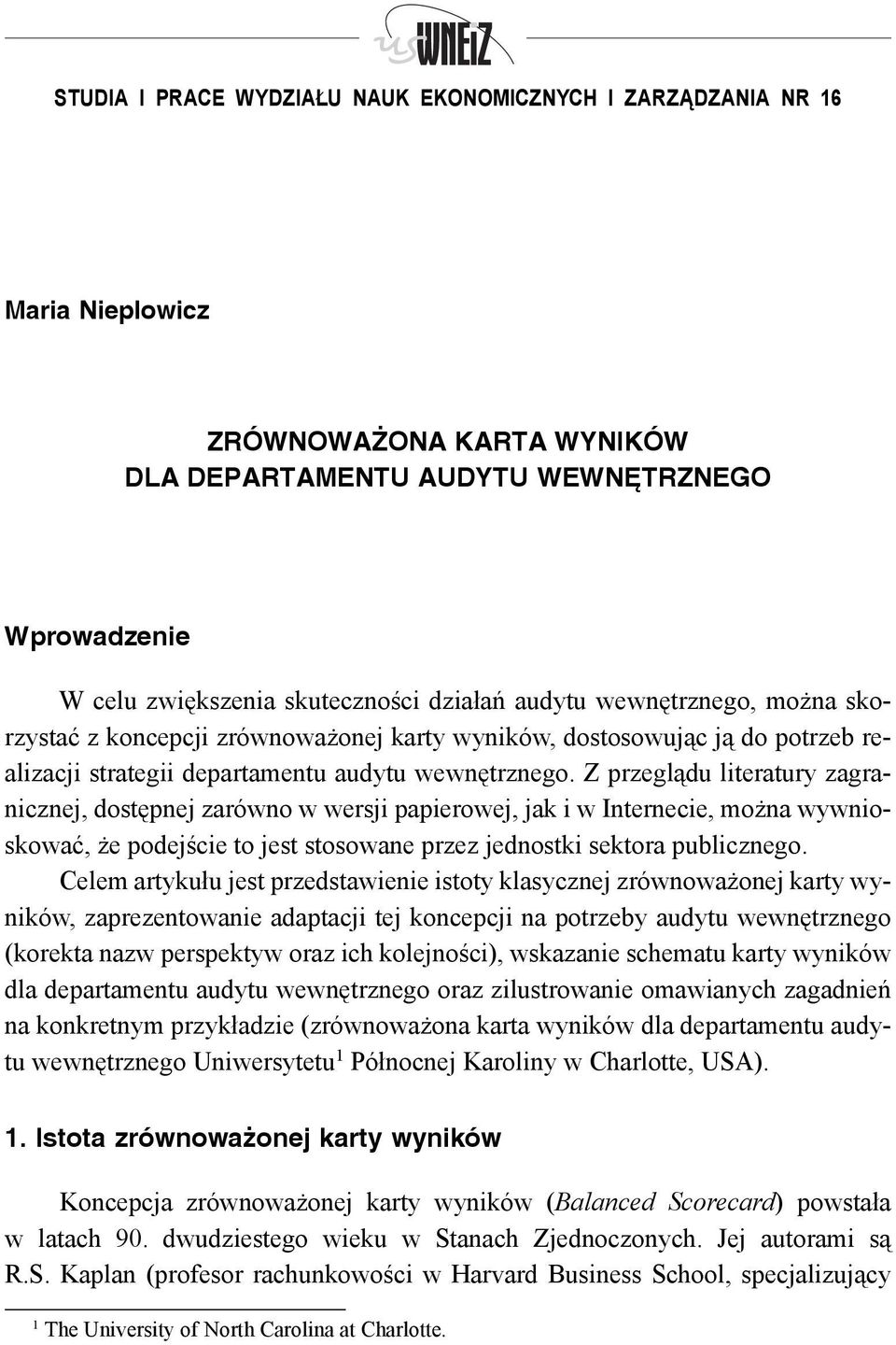 Z przeglądu literatury zagranicznej, dostępnej zarówno w wersji papierowej, jak i w Internecie, można wywnioskować, że podejście to jest stosowane przez jednostki sektora publicznego.