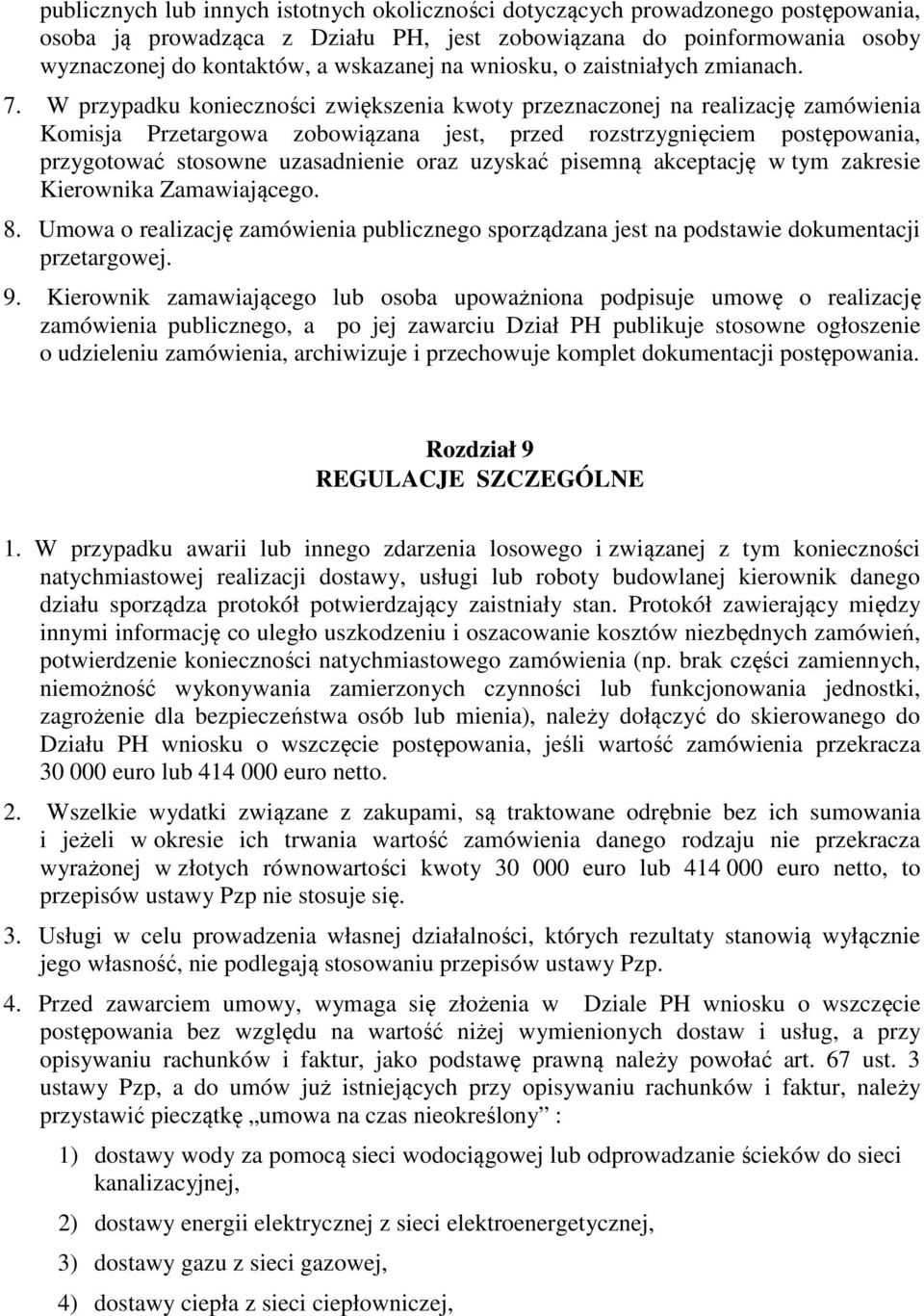 W przypadku konieczności zwiększenia kwoty przeznaczonej na realizację zamówienia Komisja Przetargowa zobowiązana jest, przed rozstrzygnięciem postępowania, przygotować stosowne uzasadnienie oraz