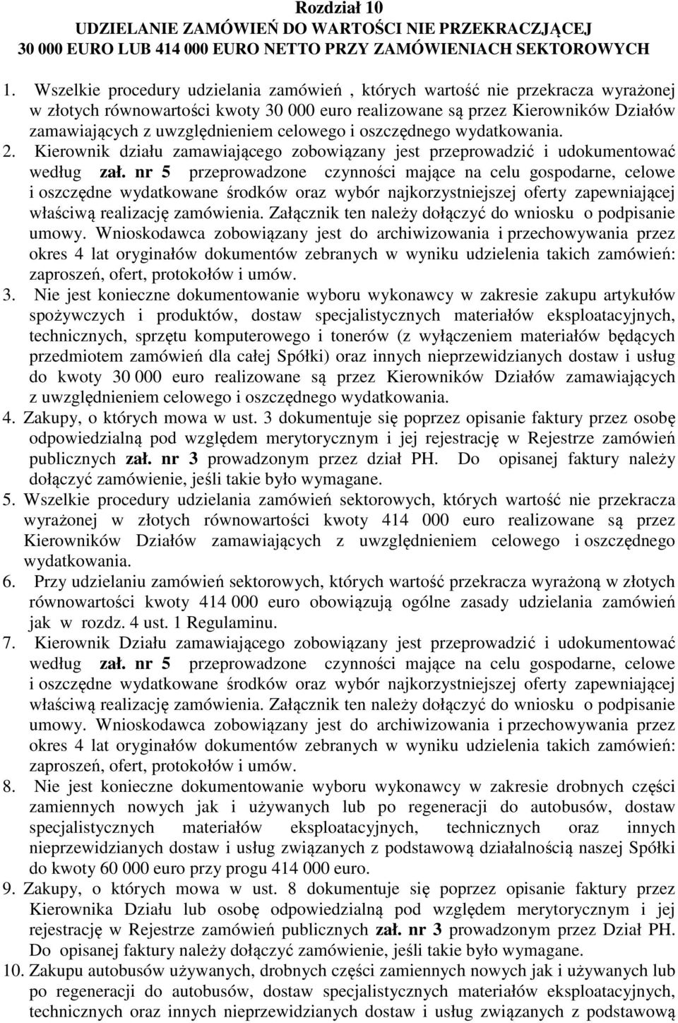 celowego i oszczędnego wydatkowania. 2. Kierownik działu zamawiającego zobowiązany jest przeprowadzić i udokumentować według zał.