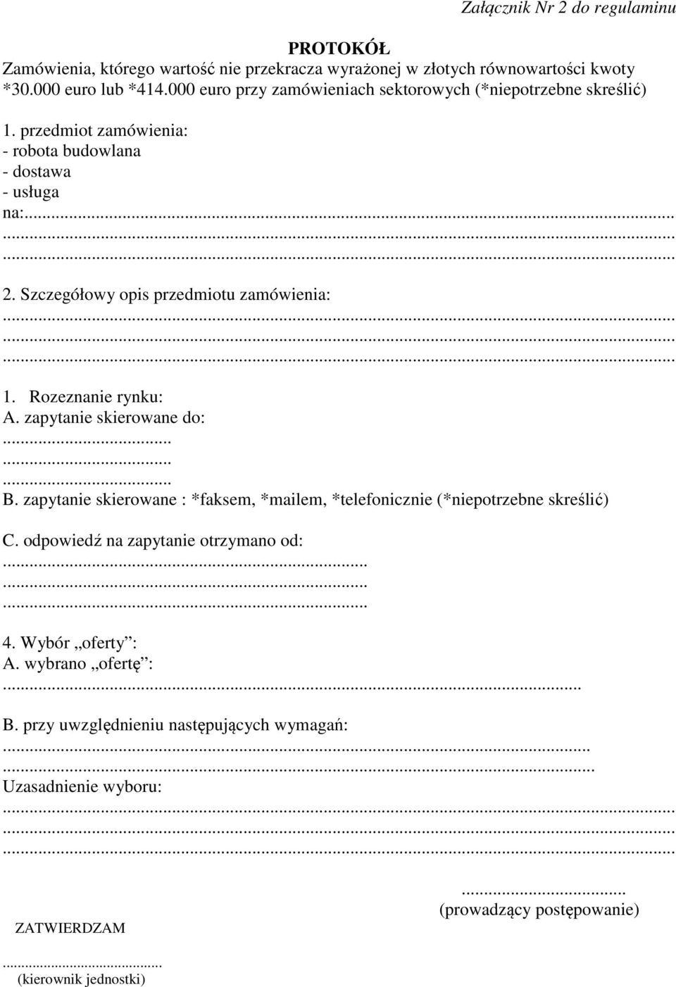 Szczegółowy opis przedmiotu zamówienia: 1. Rozeznanie rynku: A. zapytanie skierowane do:......... B.