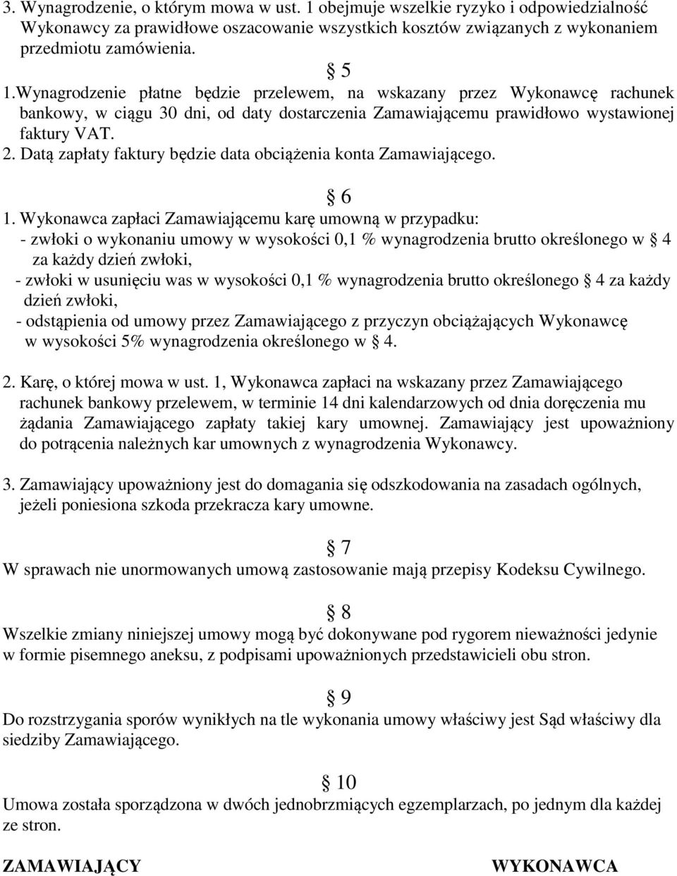Datą zapłaty faktury będzie data obciążenia konta Zamawiającego. 6 1.