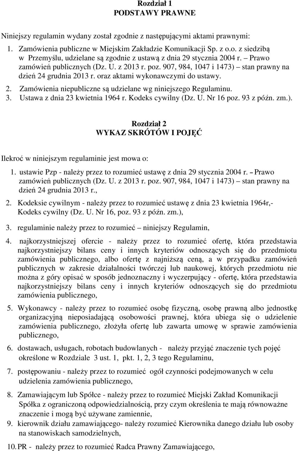 3. Ustawa z dnia 23 kwietnia 1964 r. Kodeks cywilny (Dz. U. Nr 16 poz. 93 z późn. zm.). Rozdział 2 WYKAZ SKRÓTÓW I POJĘĆ Ilekroć w niniejszym regulaminie jest mowa o: 1.
