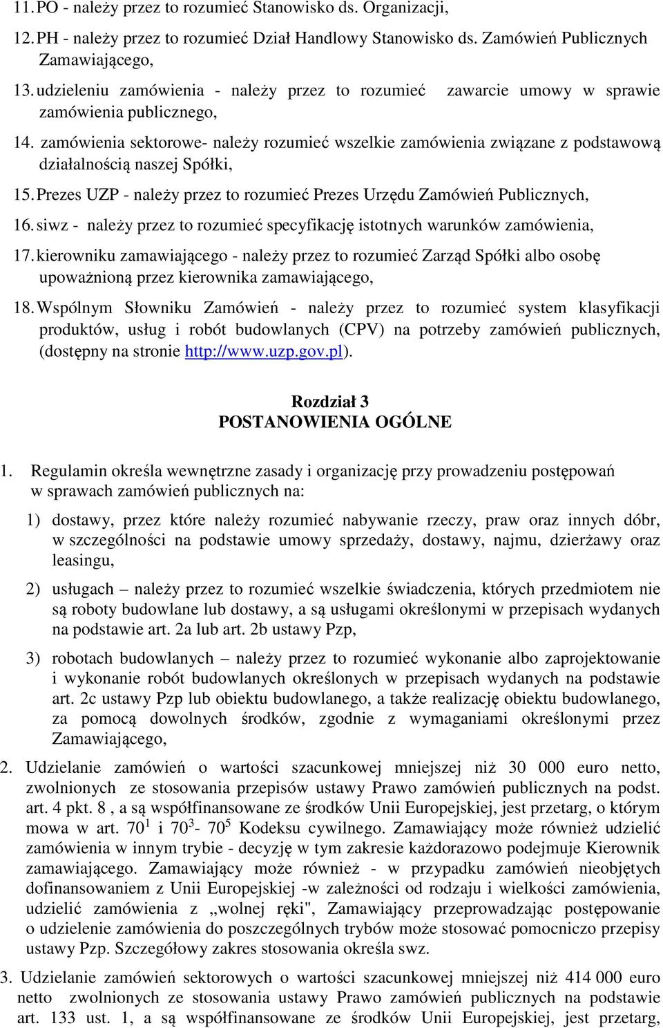 zamówienia sektorowe- należy rozumieć wszelkie zamówienia związane z podstawową działalnością naszej Spółki, 15. Prezes UZP - należy przez to rozumieć Prezes Urzędu Zamówień Publicznych, 16.