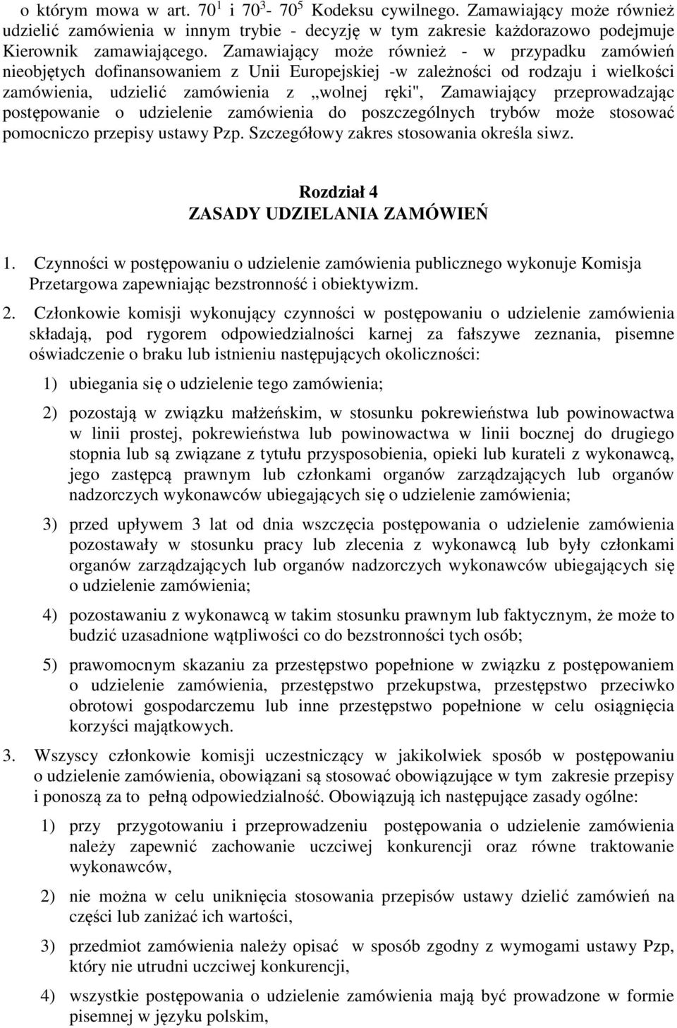przeprowadzając postępowanie o udzielenie zamówienia do poszczególnych trybów może stosować pomocniczo przepisy ustawy Pzp. Szczegółowy zakres stosowania określa siwz.