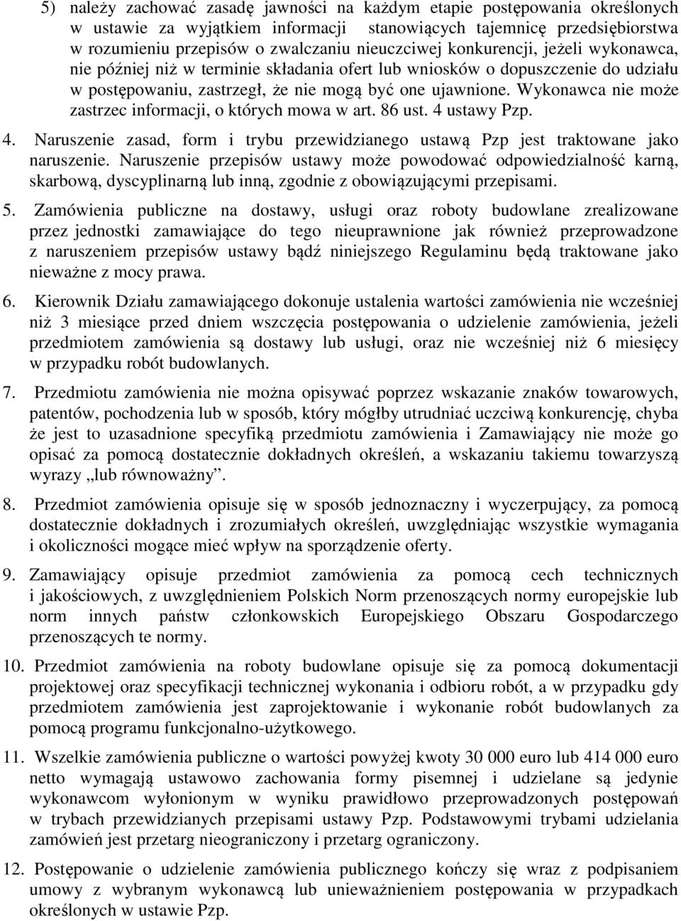 Wykonawca nie może zastrzec informacji, o których mowa w art. 86 ust. 4 ustawy Pzp. 4. Naruszenie zasad, form i trybu przewidzianego ustawą Pzp jest traktowane jako naruszenie.