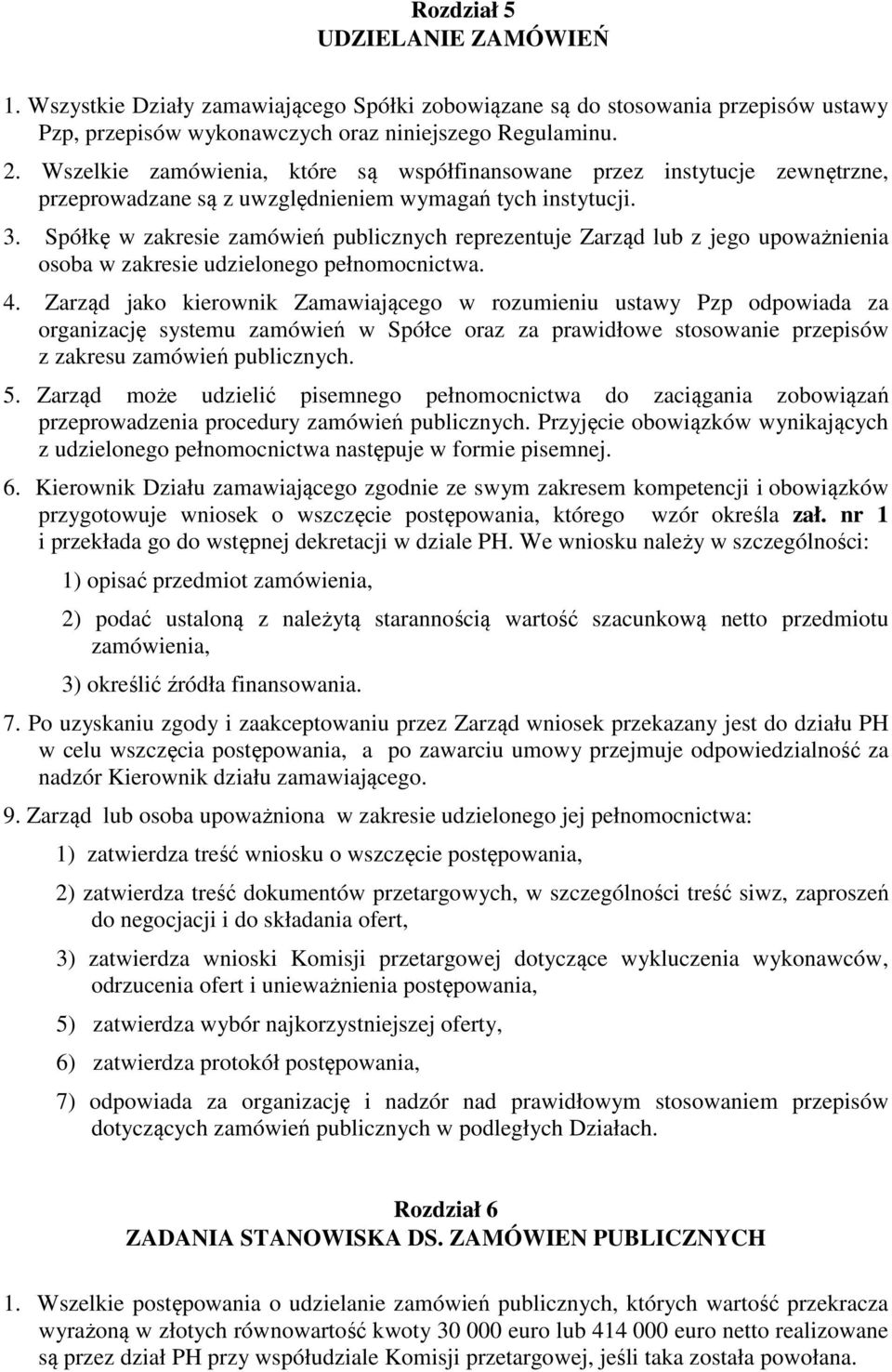 Spółkę w zakresie zamówień publicznych reprezentuje Zarząd lub z jego upoważnienia osoba w zakresie udzielonego pełnomocnictwa. 4.