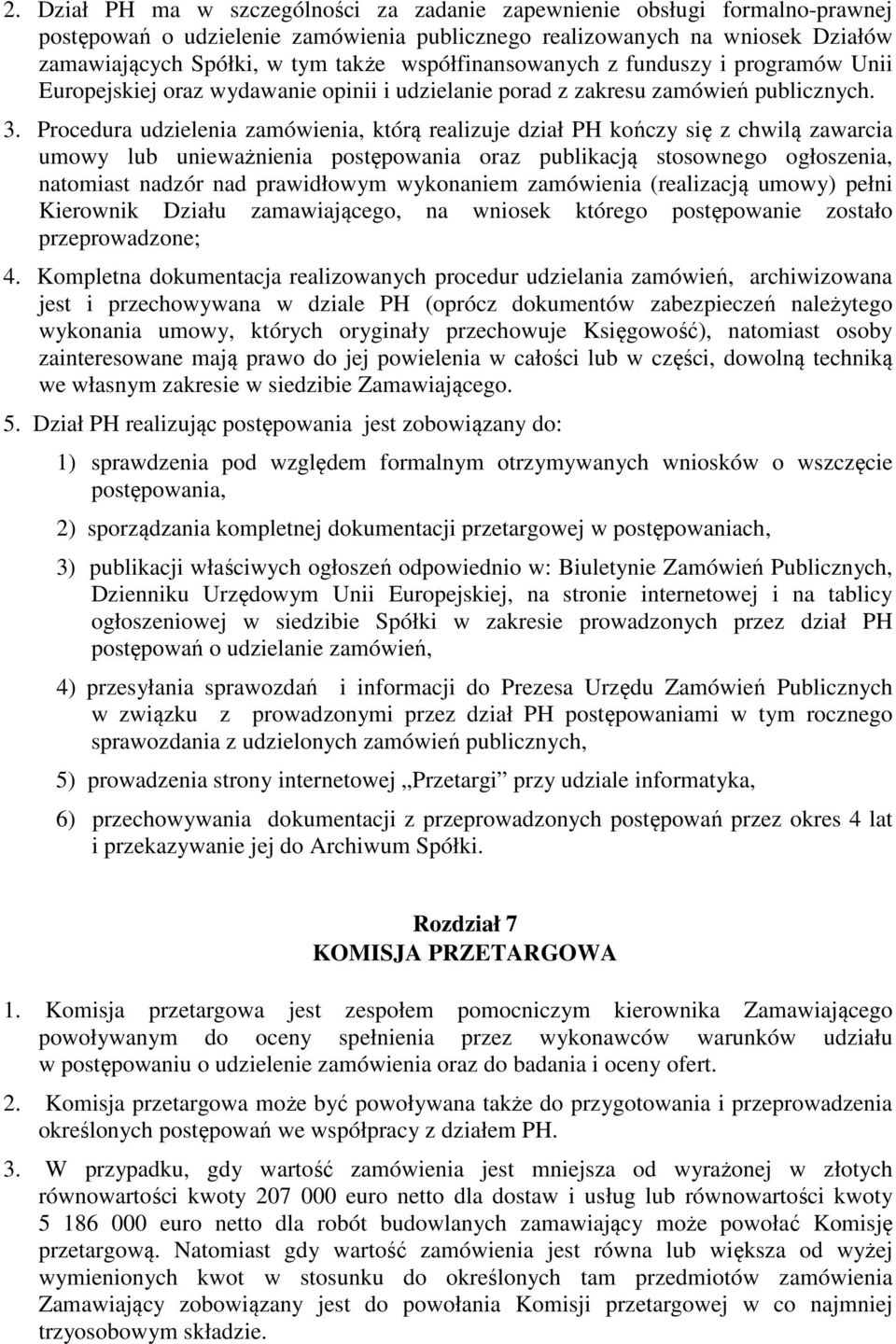 Procedura udzielenia zamówienia, którą realizuje dział PH kończy się z chwilą zawarcia umowy lub unieważnienia postępowania oraz publikacją stosownego ogłoszenia, natomiast nadzór nad prawidłowym