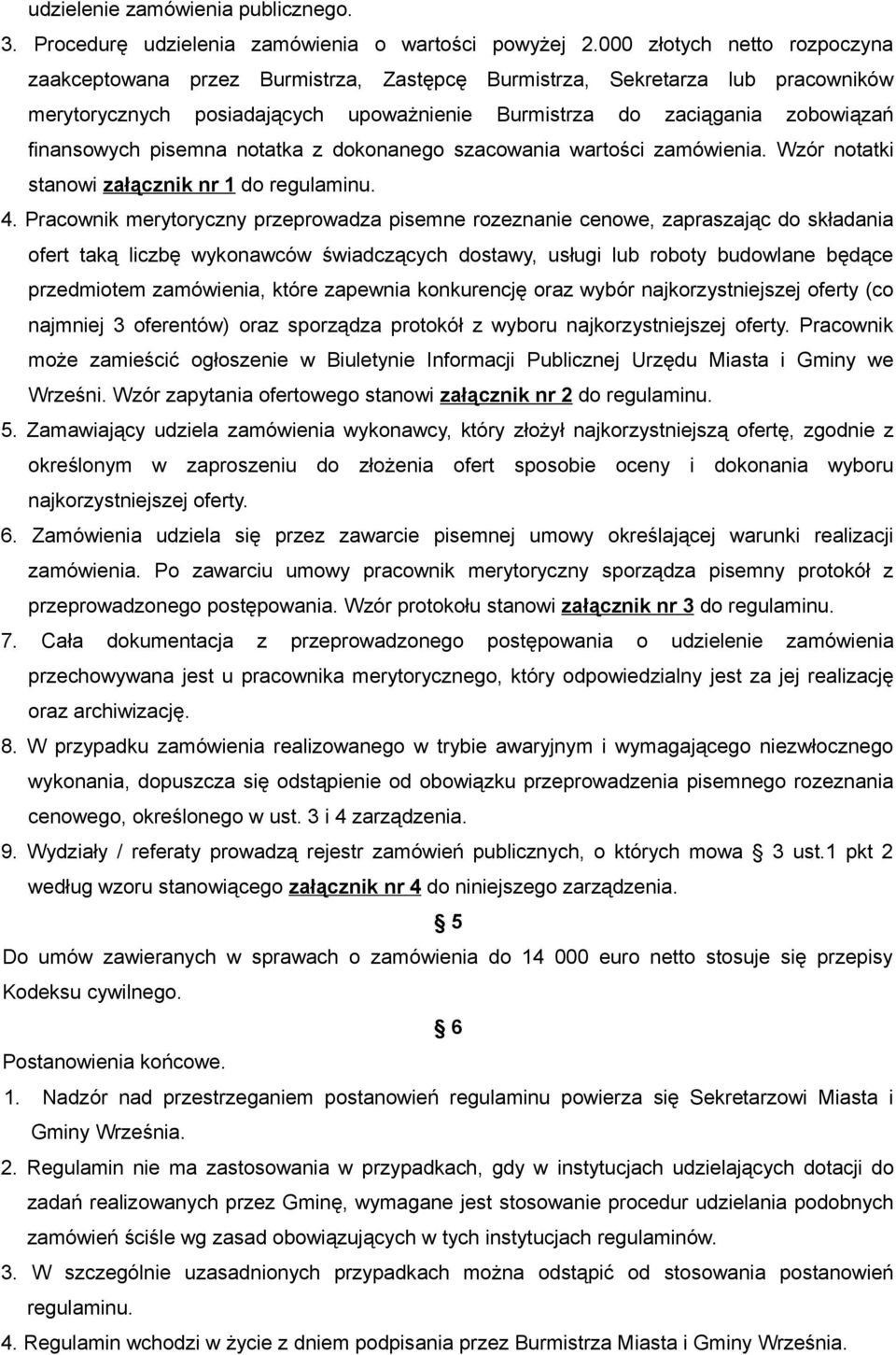 pisemna notatka z dokonanego szacowania wartości zamówienia. Wzór notatki stanowi załącznik nr 1. 4.