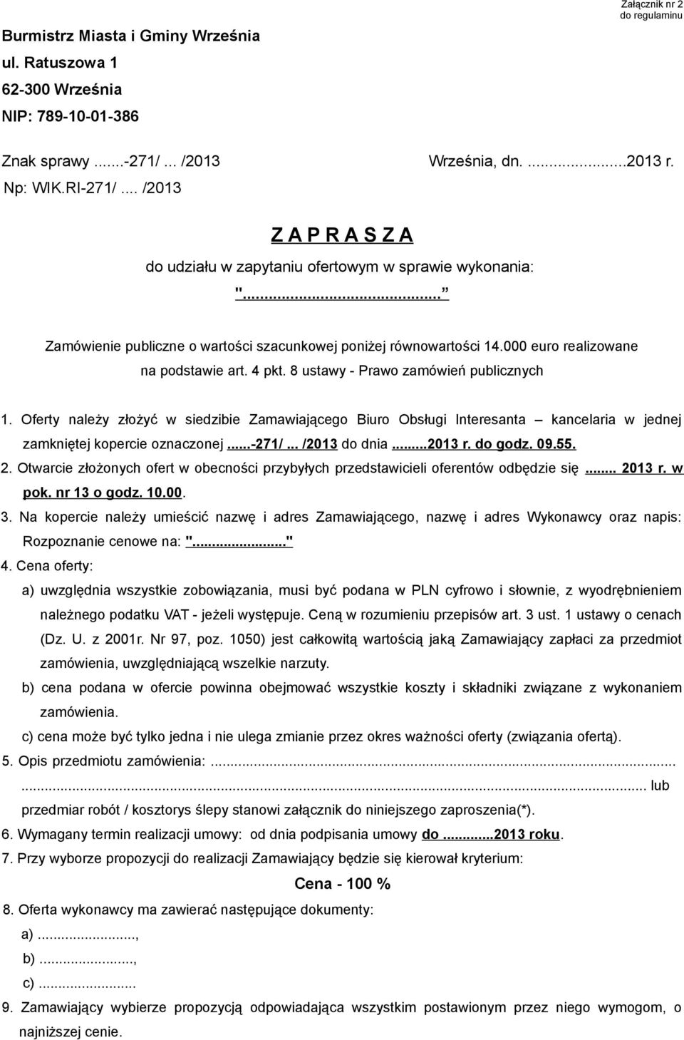 8 ustawy - Prawo zamówień publicznych 1. Oferty należy złożyć w siedzibie Zamawiającego Biuro Obsługi Interesanta kancelaria w jednej zamkniętej kopercie oznaczonej...-271/... /2013 do dnia...2013 r.