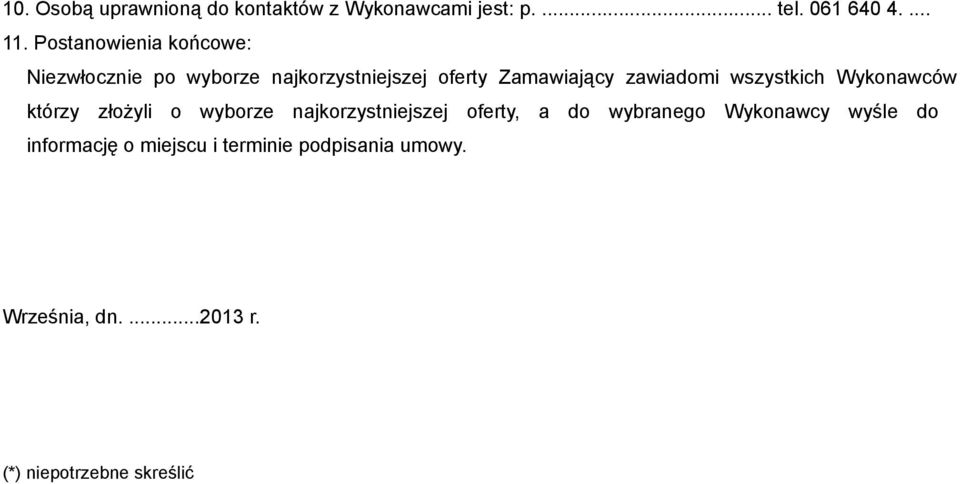 wszystkich Wykonawców którzy złożyli o wyborze najkorzystniejszej oferty, a do wybranego