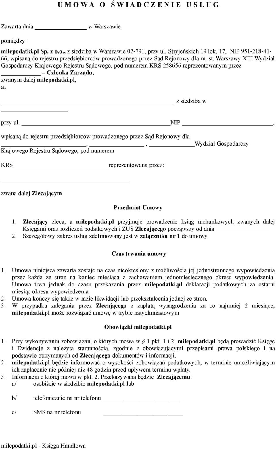 Warszawy XIII Wydział Gospodarczy Krajowego Rejestru Sądowego, pod numerem KRS 258656 reprezentowanym przez Członka Zarządu, zwanym dalej, a, z siedzibą w przy ul.