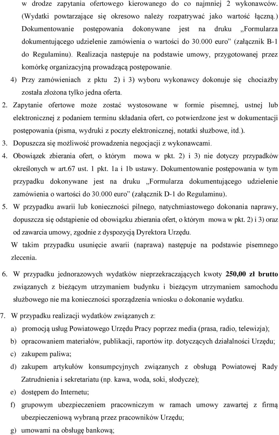 Realizacja następuje na podstawie umowy, przygotowanej przez komórkę organizacyjną prowadzącą postępowanie.