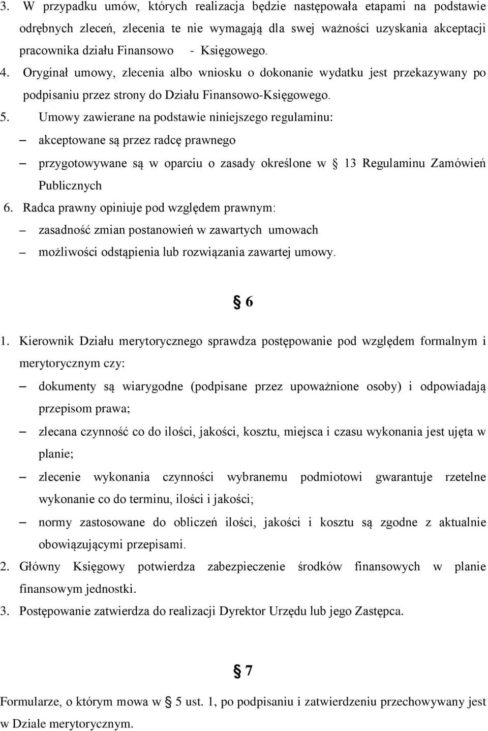 Umowy zawierane na podstawie niniejszego regulaminu: akceptowane są przez radcę prawnego przygotowywane są w oparciu o zasady określone w 13 Regulaminu Zamówień Publicznych 6.