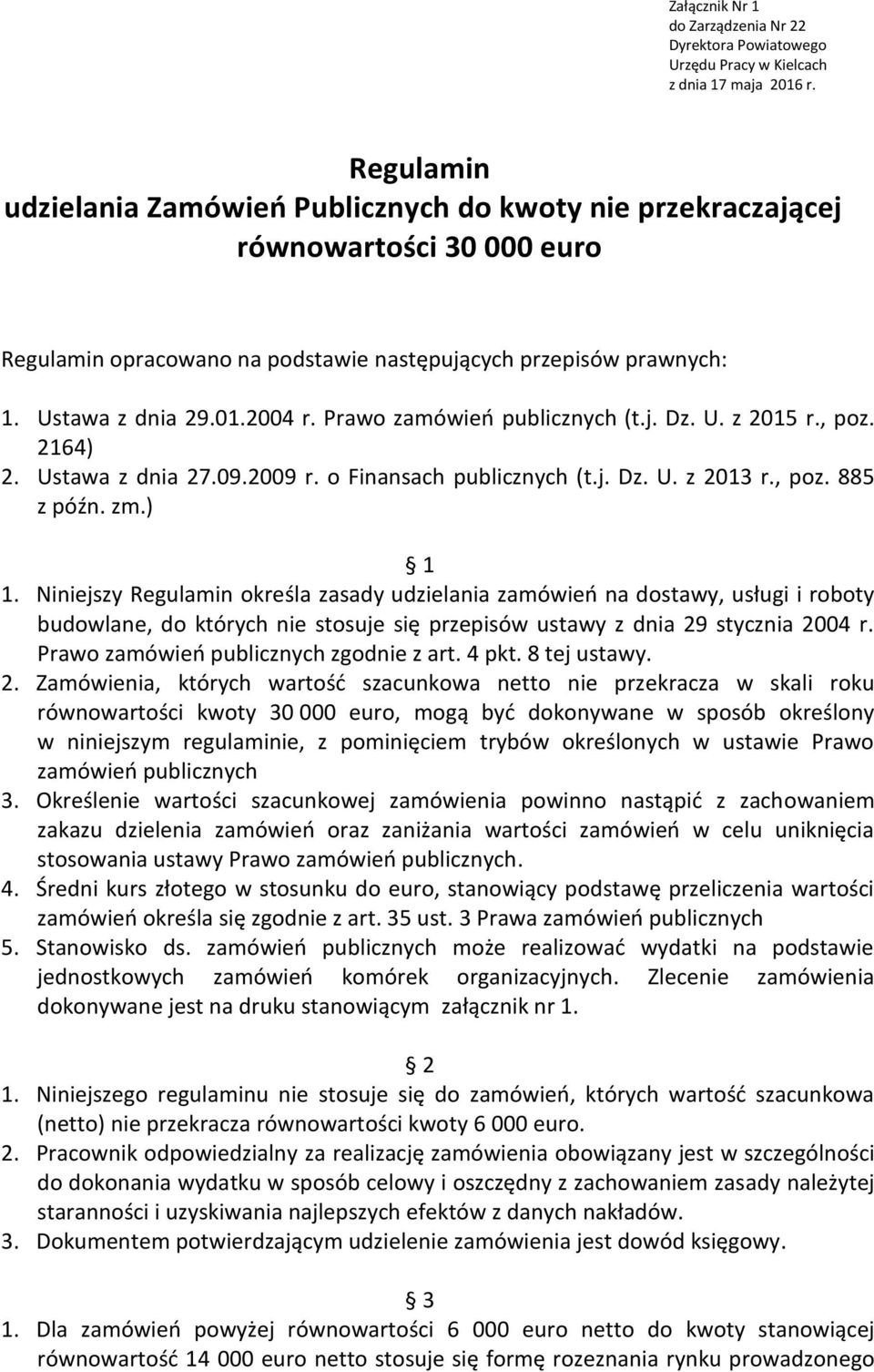 Prawo zamówień publicznych (t.j. Dz. U. z 2015 r., poz. 2164) 2. Ustawa z dnia 27.09.2009 r. o Finansach publicznych (t.j. Dz. U. z 2013 r., poz. 885 z późn. zm.) 1 1.