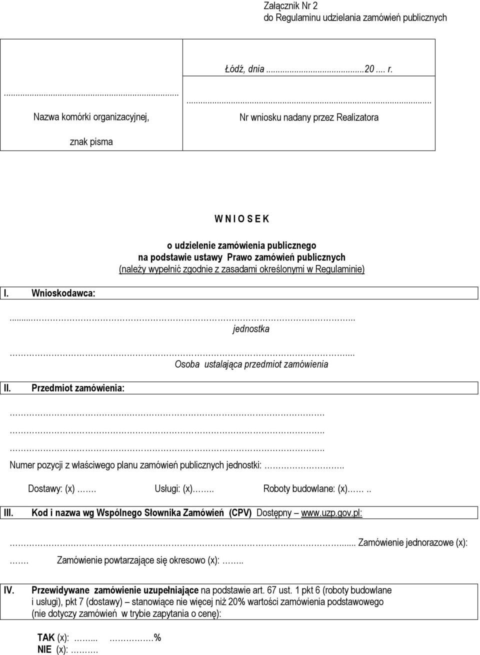 Regulaminie) I. Wnioskodawca:........ jednostka... Osoba ustalająca przedmiot zamówienia II. Przedmiot zamówienia:...... Numer pozycji z właściwego planu zamówień publicznych jednostki:.. Dostawy: (x).