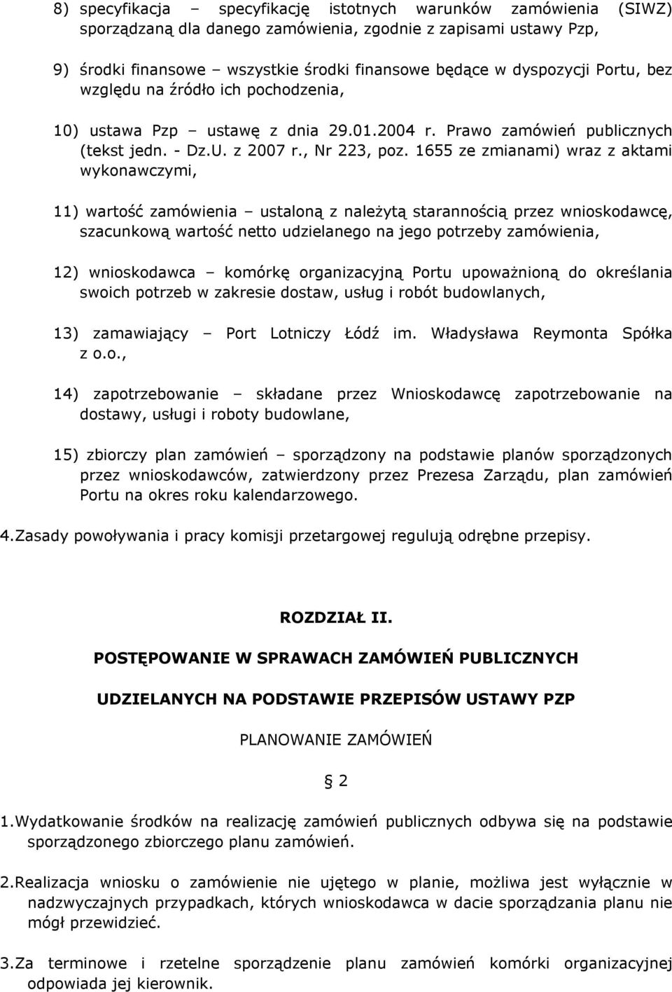 1655 ze zmianami) wraz z aktami wykonawczymi, 11) wartość zamówienia ustaloną z należytą starannością przez wnioskodawcę, szacunkową wartość netto udzielanego na jego potrzeby zamówienia, 12)