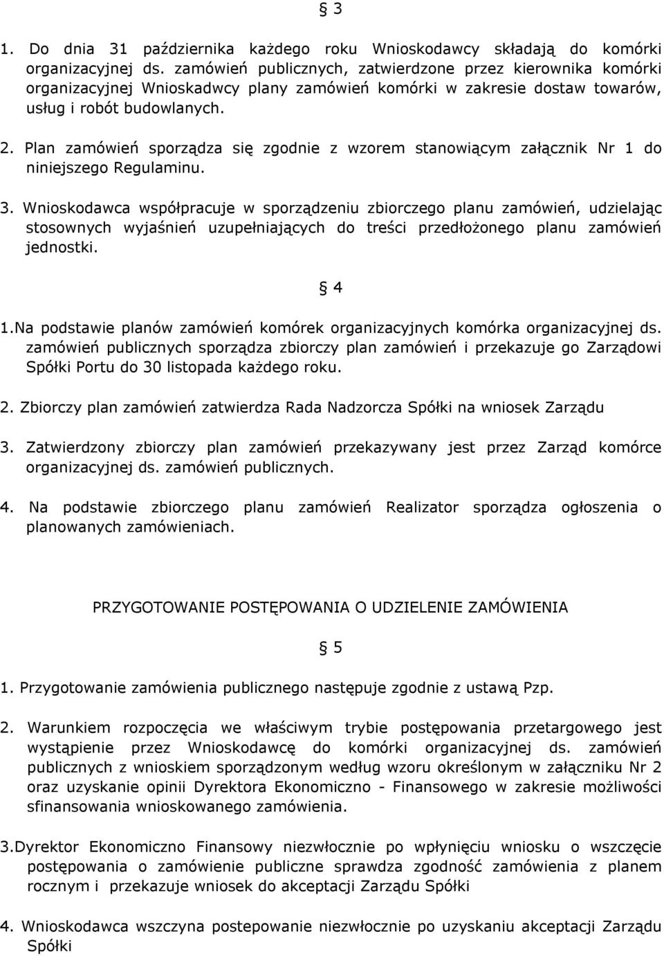 Plan zamówień sporządza się zgodnie z wzorem stanowiącym załącznik Nr 1 do niniejszego Regulaminu. 3.