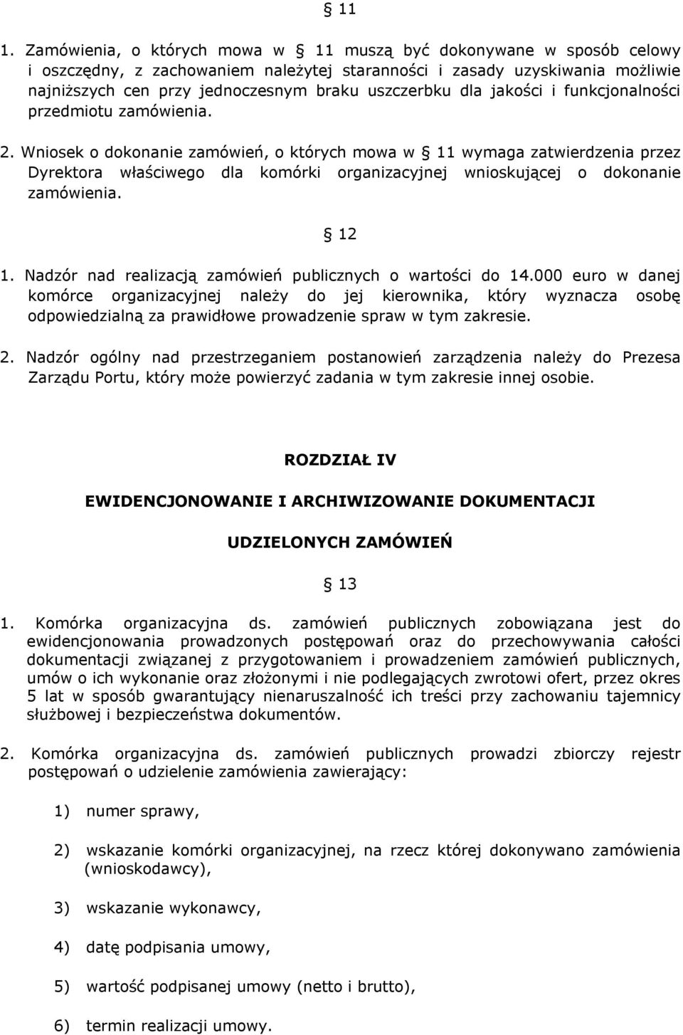 Wniosek o dokonanie zamówień, o których mowa w 11 wymaga zatwierdzenia przez Dyrektora właściwego dla komórki organizacyjnej wnioskującej o dokonanie zamówienia. 12 1.