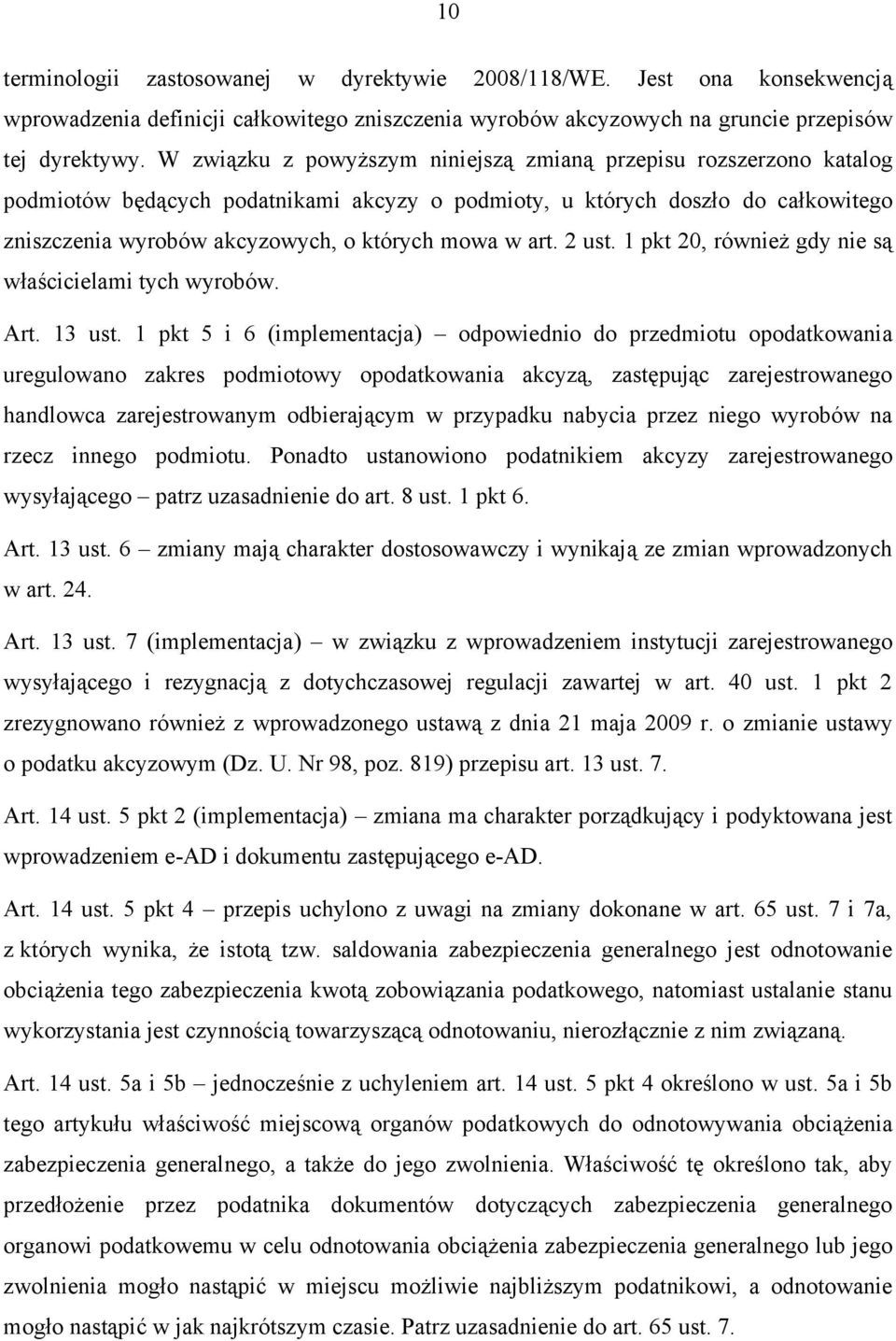 art. 2 ust. 1 pkt 20, również gdy nie są właścicielami tych wyrobów. Art. 13 ust.