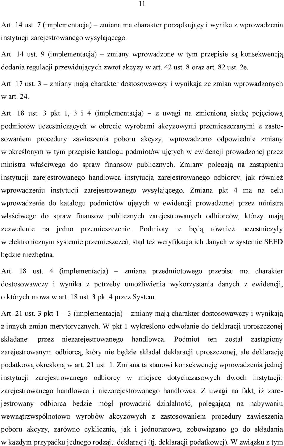 3 pkt 1, 3 i 4 (implementacja) z uwagi na zmienioną siatkę pojęciową podmiotów uczestniczących w obrocie wyrobami akcyzowymi przemieszczanymi z zastosowaniem procedury zawieszenia poboru akcyzy,