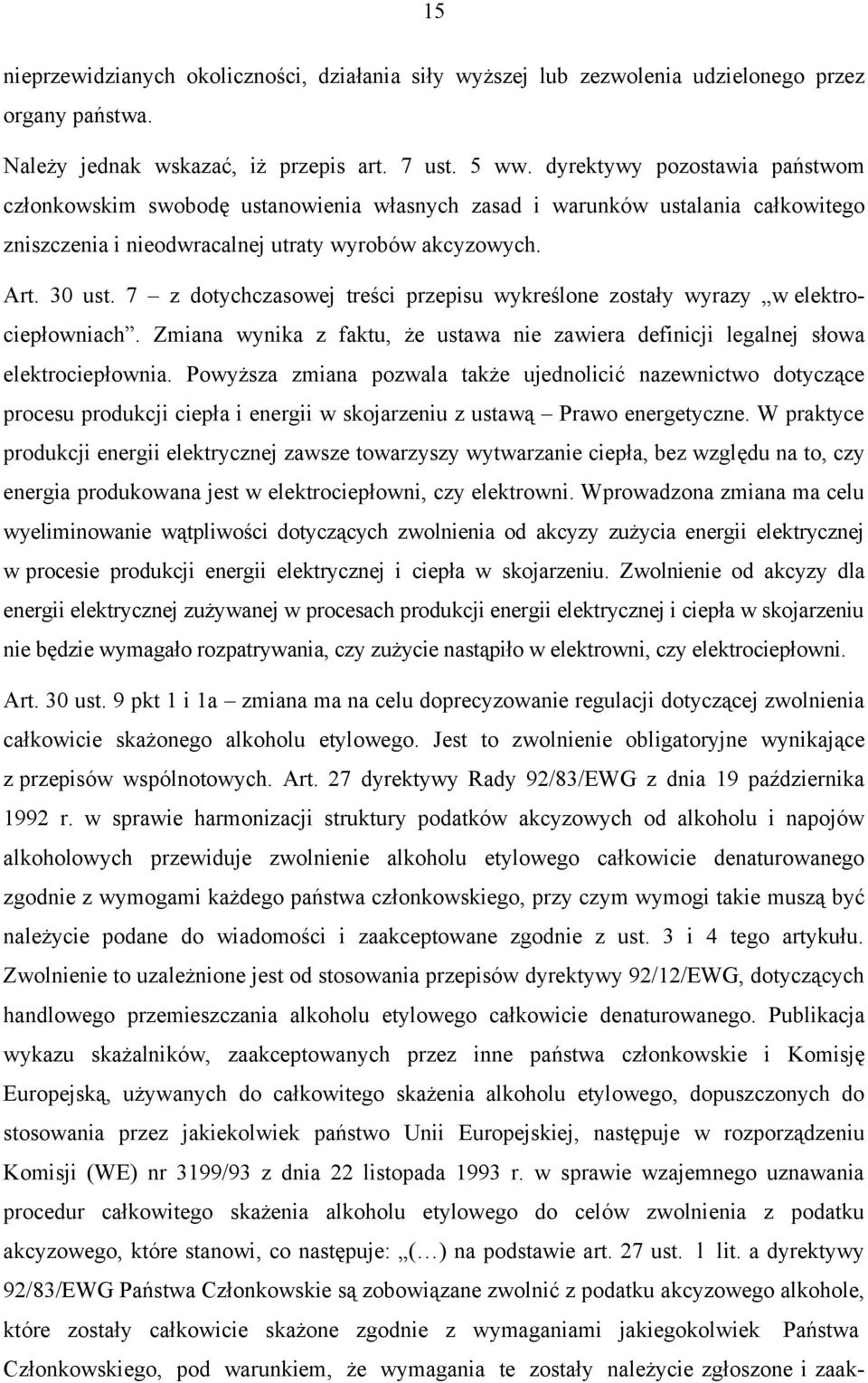 7 z dotychczasowej treści przepisu wykreślone zostały wyrazy w elektrociepłowniach. Zmiana wynika z faktu, że ustawa nie zawiera definicji legalnej słowa elektrociepłownia.
