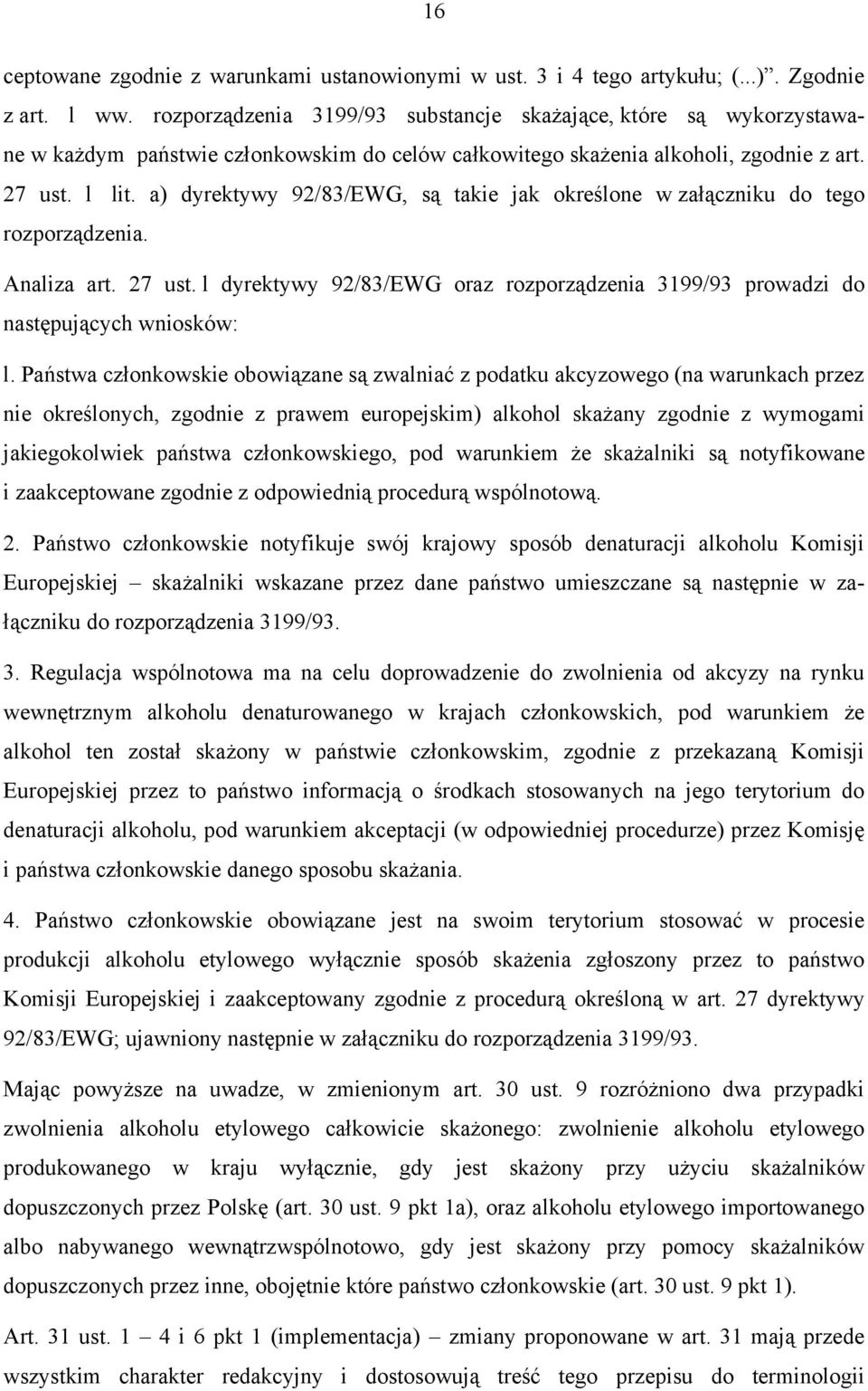 a) dyrektywy 92/83/EWG, są takie jak określone w załączniku do tego rozporządzenia. Analiza art. 27 ust. l dyrektywy 92/83/EWG oraz rozporządzenia 3199/93 prowadzi do następujących wniosków: l.